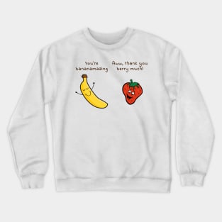 You are bananamazing - aww, thank you berry much Crewneck Sweatshirt